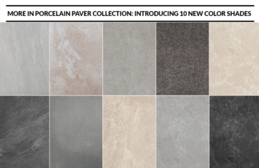 MORE IN THE PORCELAIN PAVER COLLECTION: INTRODUCING 10 NEW COLOR SHADES